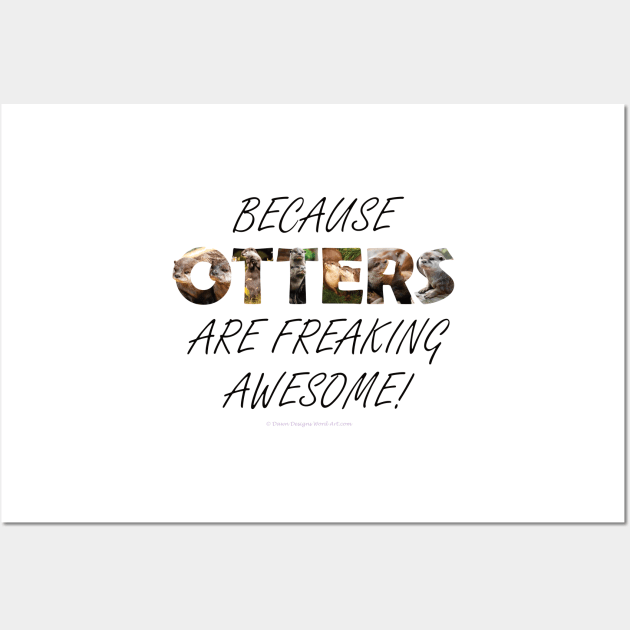 Because otters are freaking awesome - wildlife oil painting word art Wall Art by DawnDesignsWordArt